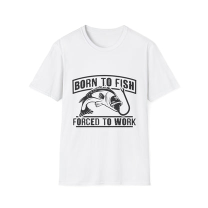 Born To Fish Forced To Work T-Shirt For Anglers